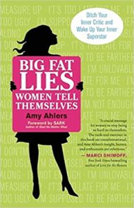 Big Fat Lies Women Tell Themselves: Ditch Your Inner Critic and Wake Up Your Inner Superstar